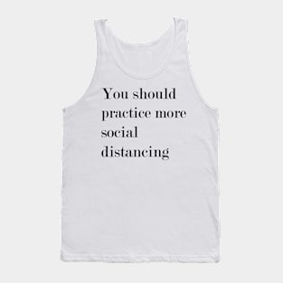 You Should Practice More Social Distancing. Tank Top